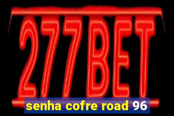 senha cofre road 96